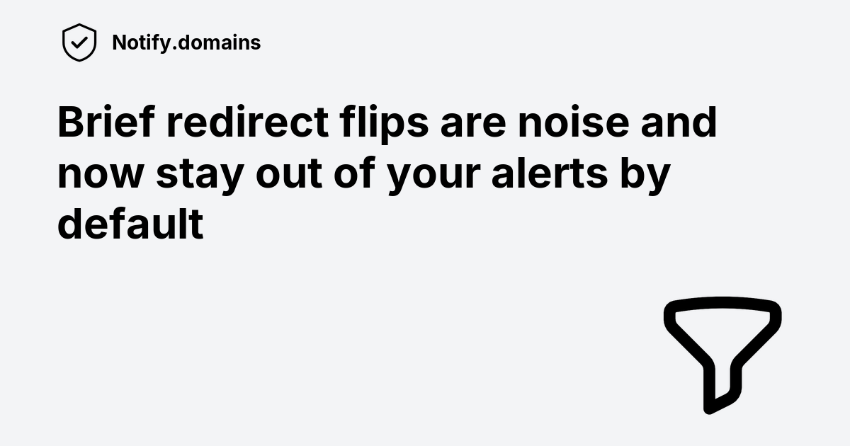 Brief redirect flips stay out of your alerts