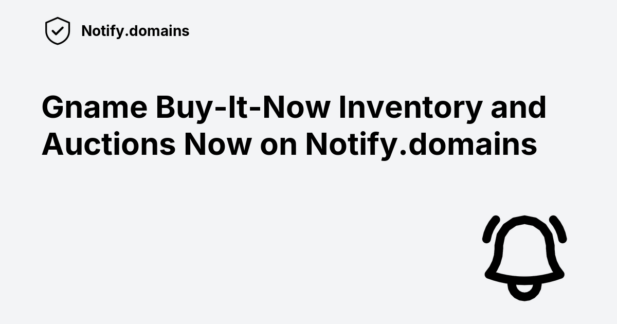 Gname Buy-It-Now Inventory and Auctions Now on Notify.domains